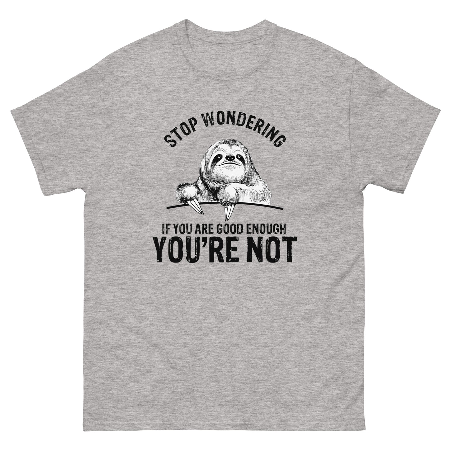 Stop Wondering If You're Good Enough - Unisex classic tee