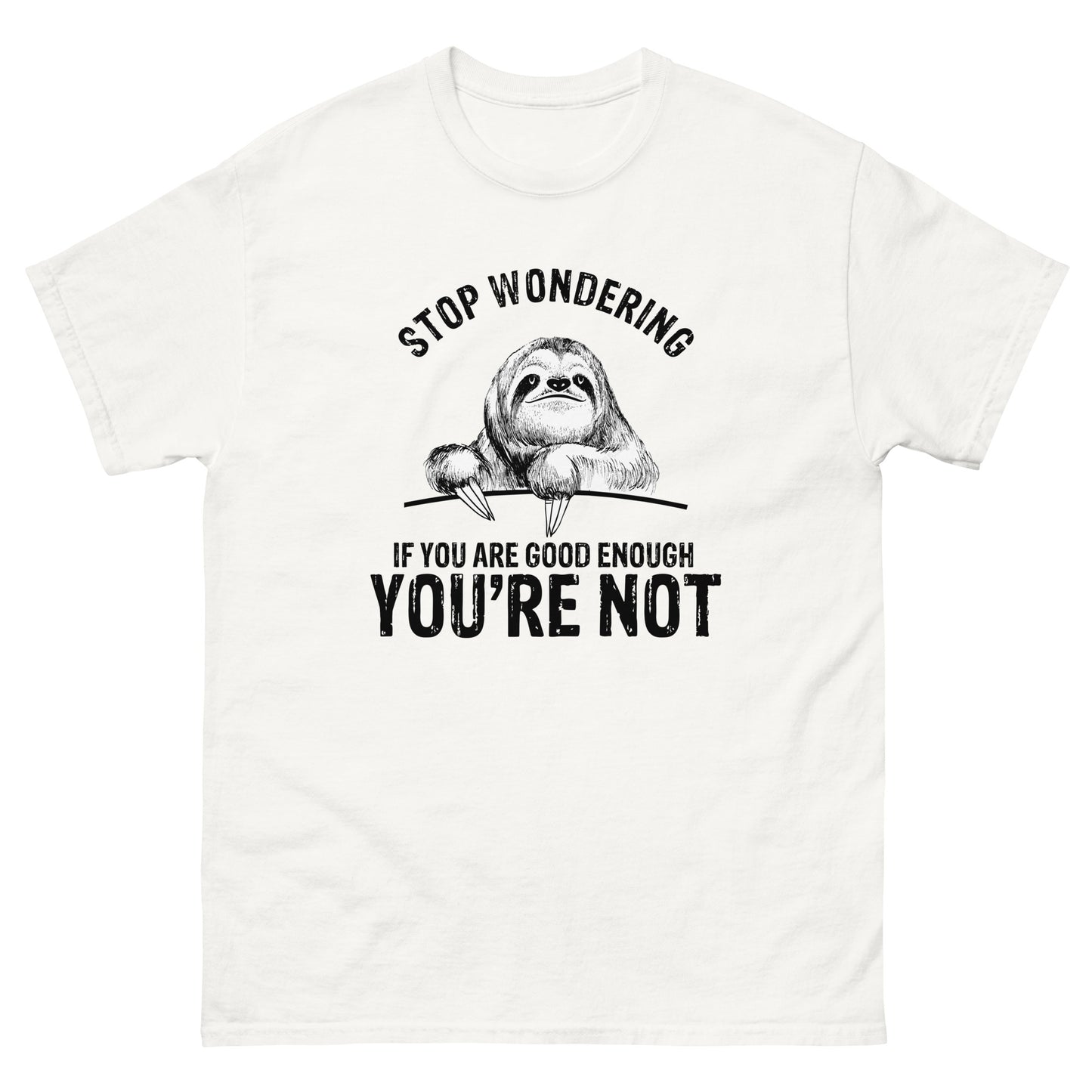 Stop Wondering If You're Good Enough - Unisex classic tee
