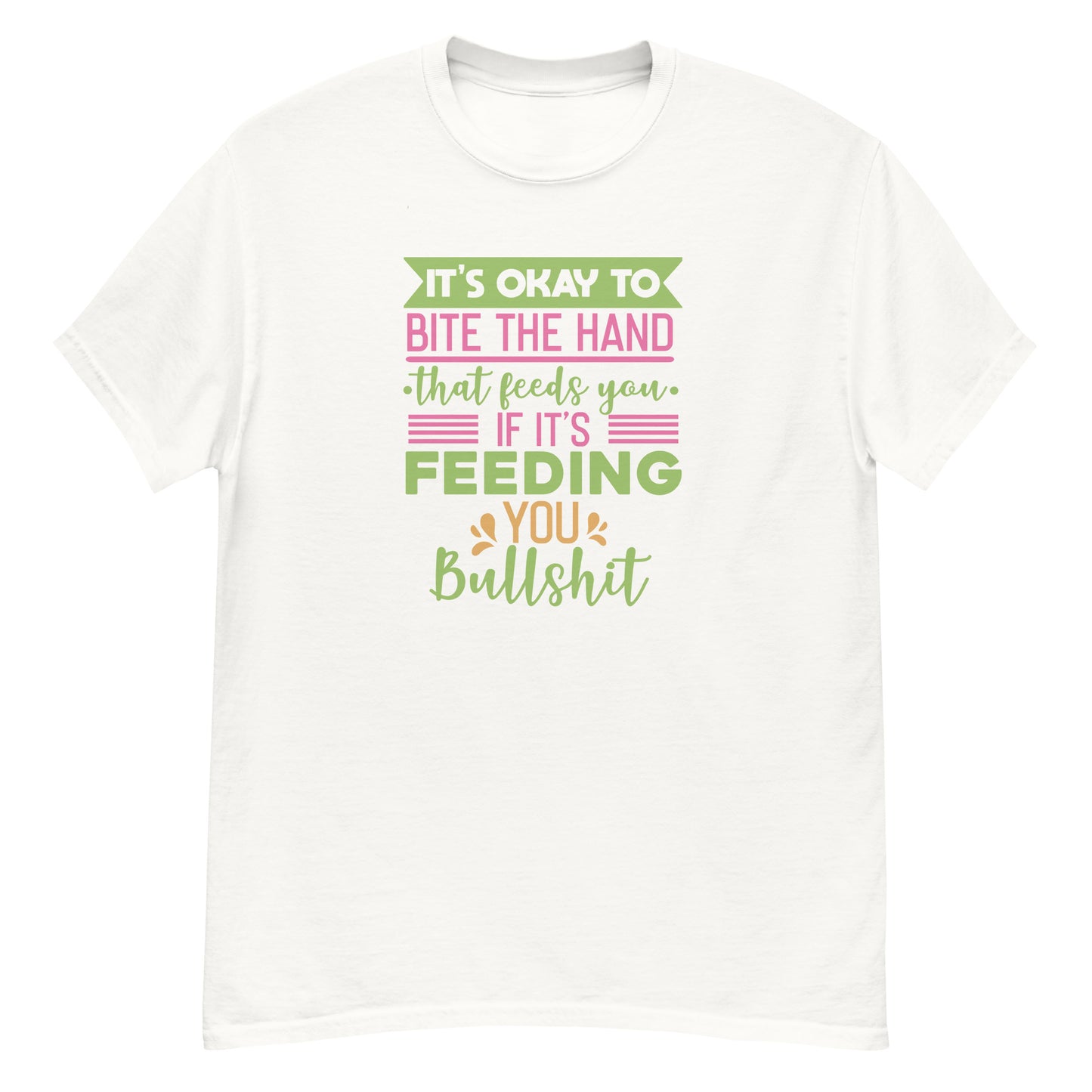 It's OK To Bite The Hand That Feeds You, Feeding You Bullshit, Funny T-Shirt, Irreverent Shirt, Ironic T Shirt, Sarcastic Tee-Shirt