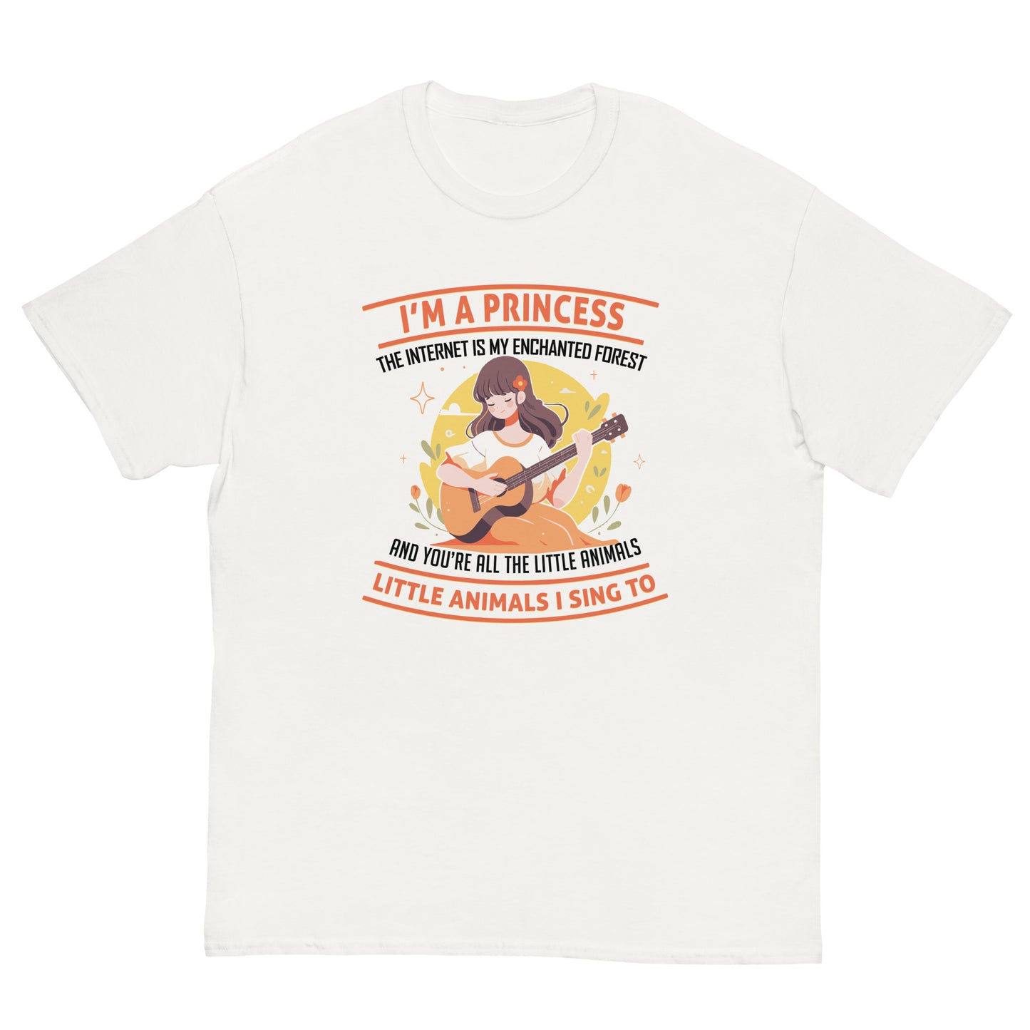 I'm A Princess, Internet Is My Enchanted Forest, You're The Little Animals That I Sing To, Funny T-Shirt