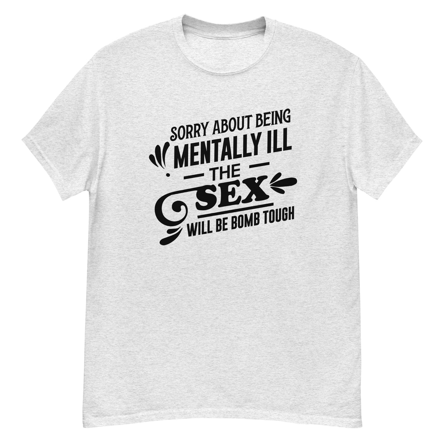 Sorry About Being Mentally Ill - Unisex classic tee