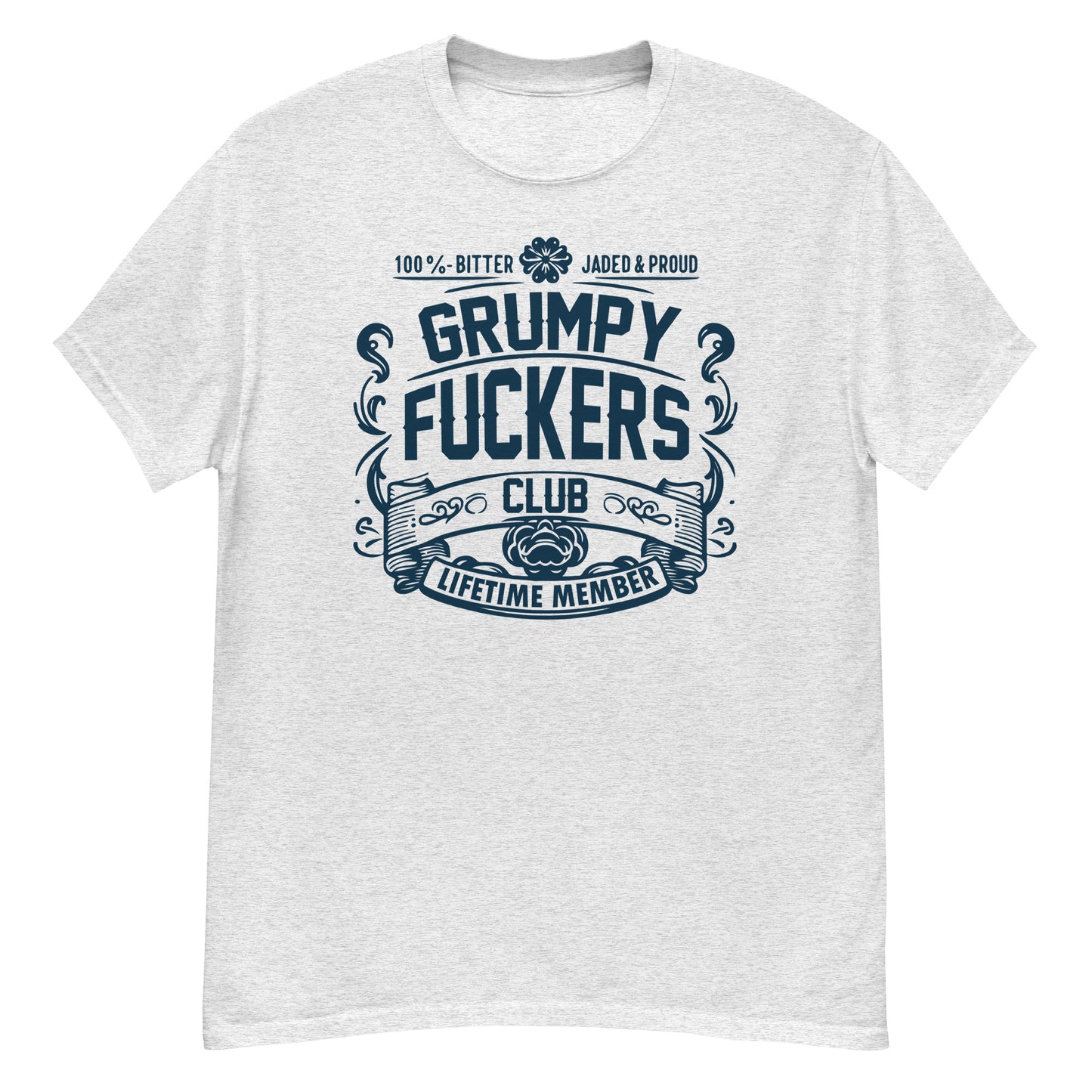 Grumpy Fuckers Club Funny T-Shirt, Lifetime Member, Jaded, Bitter, Proud, Irreverent Shirt, Sarcastic Tee-Shirt, Ironic Shirt