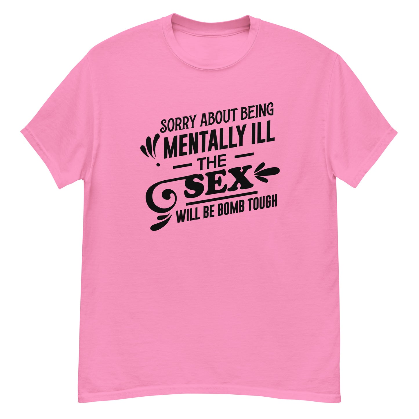 Sorry About Being Mentally Ill - Unisex classic tee