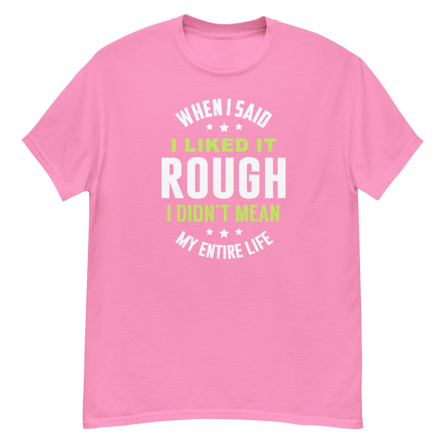 When I Said I Liked It Rough I Didn't Mean Forever - Unisex classic tee