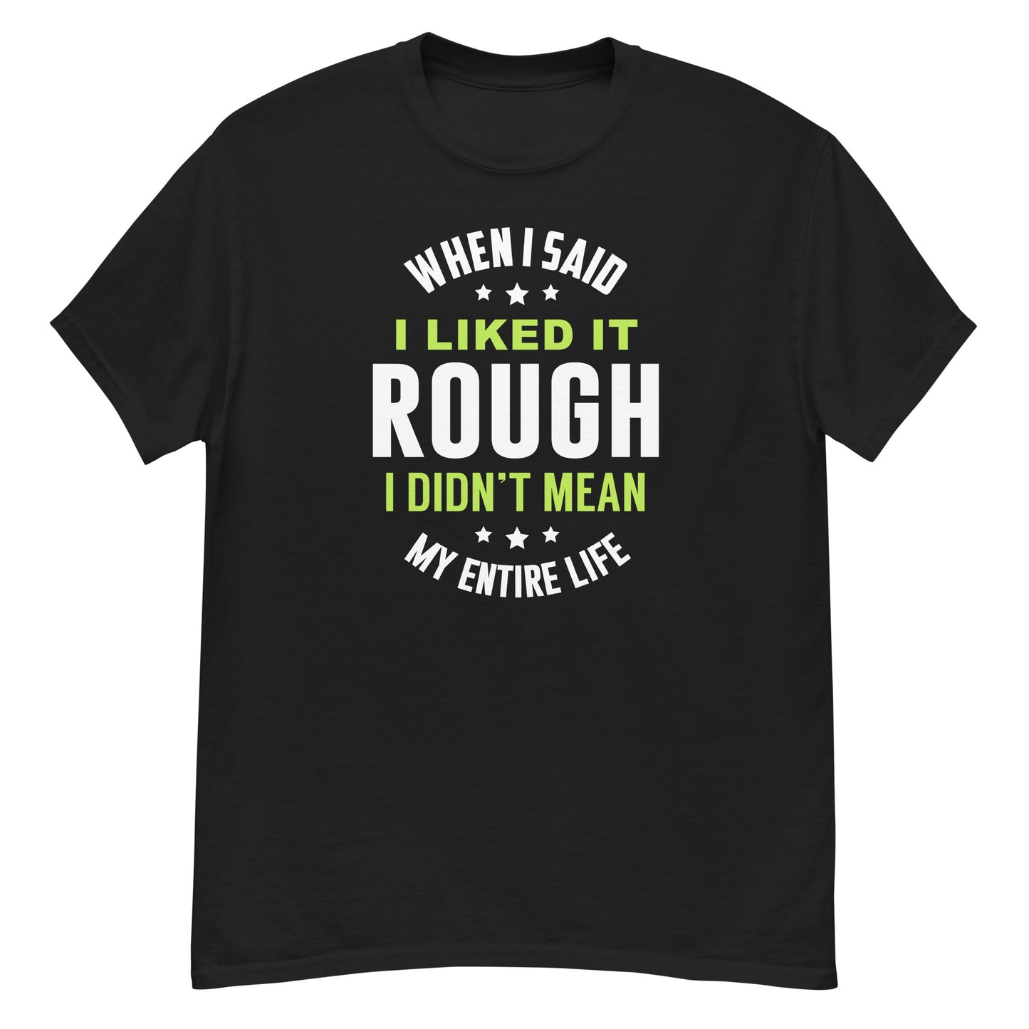 When I Said I Liked It Rough I Didn't Mean Forever - Unisex classic tee