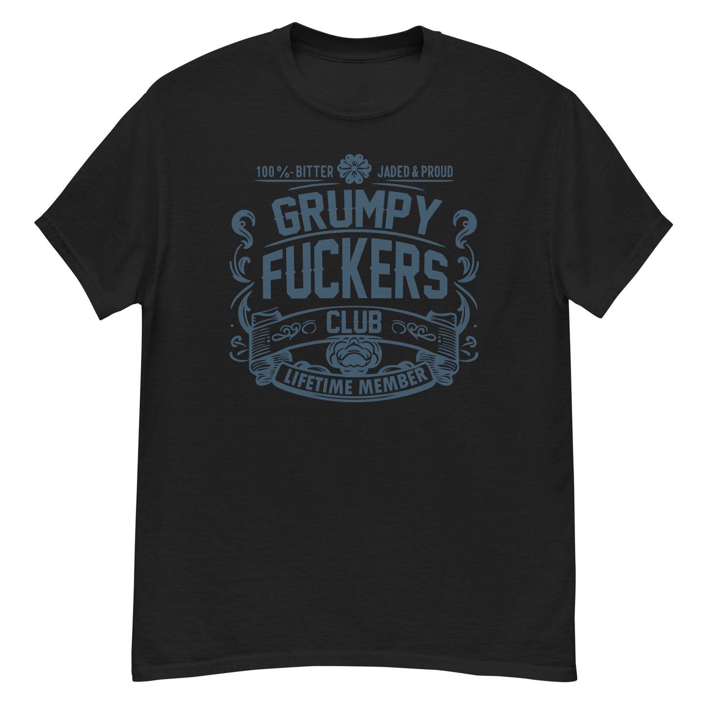 Grumpy Fuckers Club Funny T-Shirt, Lifetime Member, Jaded, Bitter, Proud, Irreverent Shirt, Sarcastic Tee-Shirt, Ironic Shirt