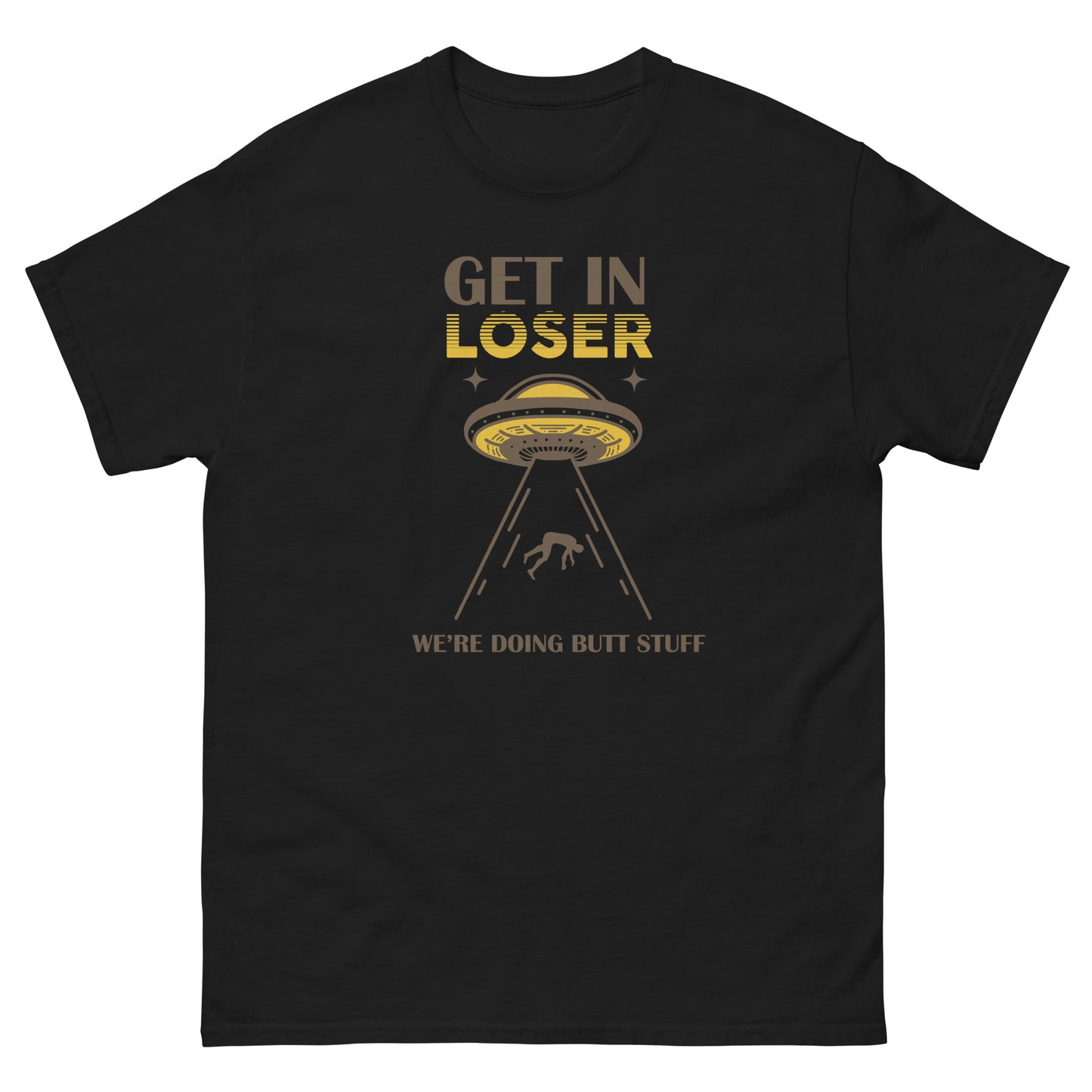 Get In Loser, We're Doing Butt Stuff, Alien Abduction, Anal Probe, Funny T-Shirt, Irreverent Shirt, Ironic T Shirt, Sarcastic Tee-Shirt