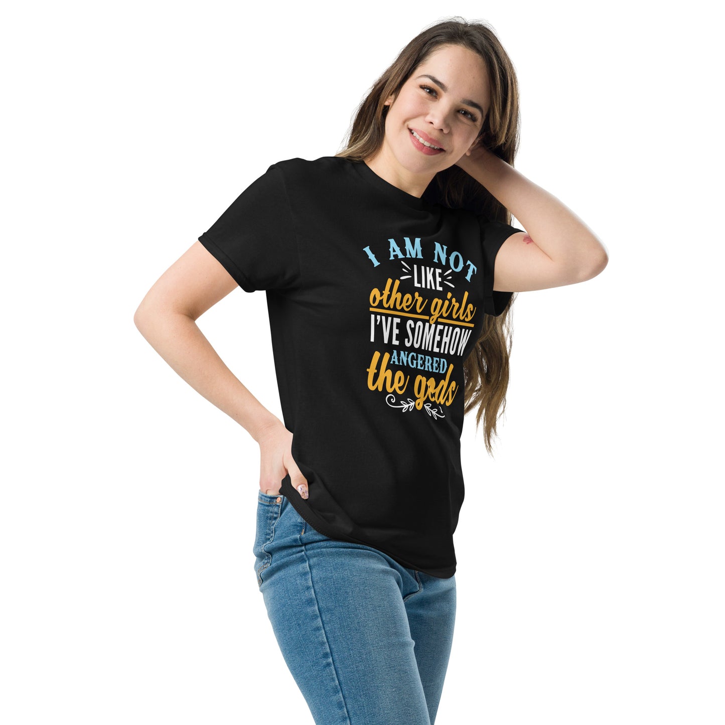 I Am Not Like Other Girls, I've Angered The Gods, Funny T-Shirt, Irreverent Shirt, Ironic T Shirt, Sarcastic Tee-Shirt, Witty Shirt