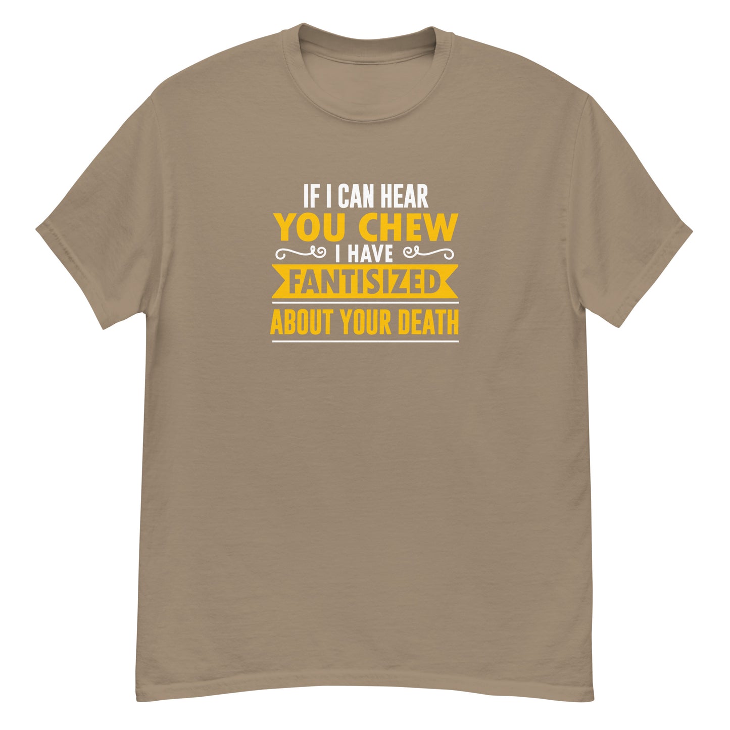 If I Can Hear You Chew I Have Fantasised About Your Death, Funny T-Shirt, Irreverent Shirt, Ironic T Shirt, Sarcastic Tee-Shirt, Witty Shirt