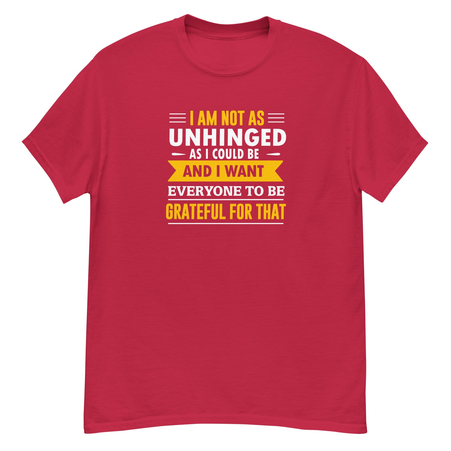 I'm Not As Unhinged As I Could Be - Unisex classic tee