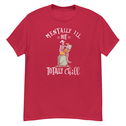 Mentally Ill But Totally Chill - Unisex classic tee