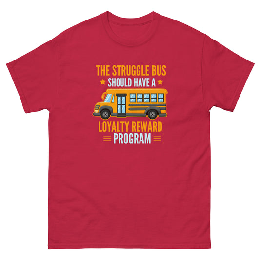 The Struggle Bus Should Have A Loyalty Program - Unisex classic tee