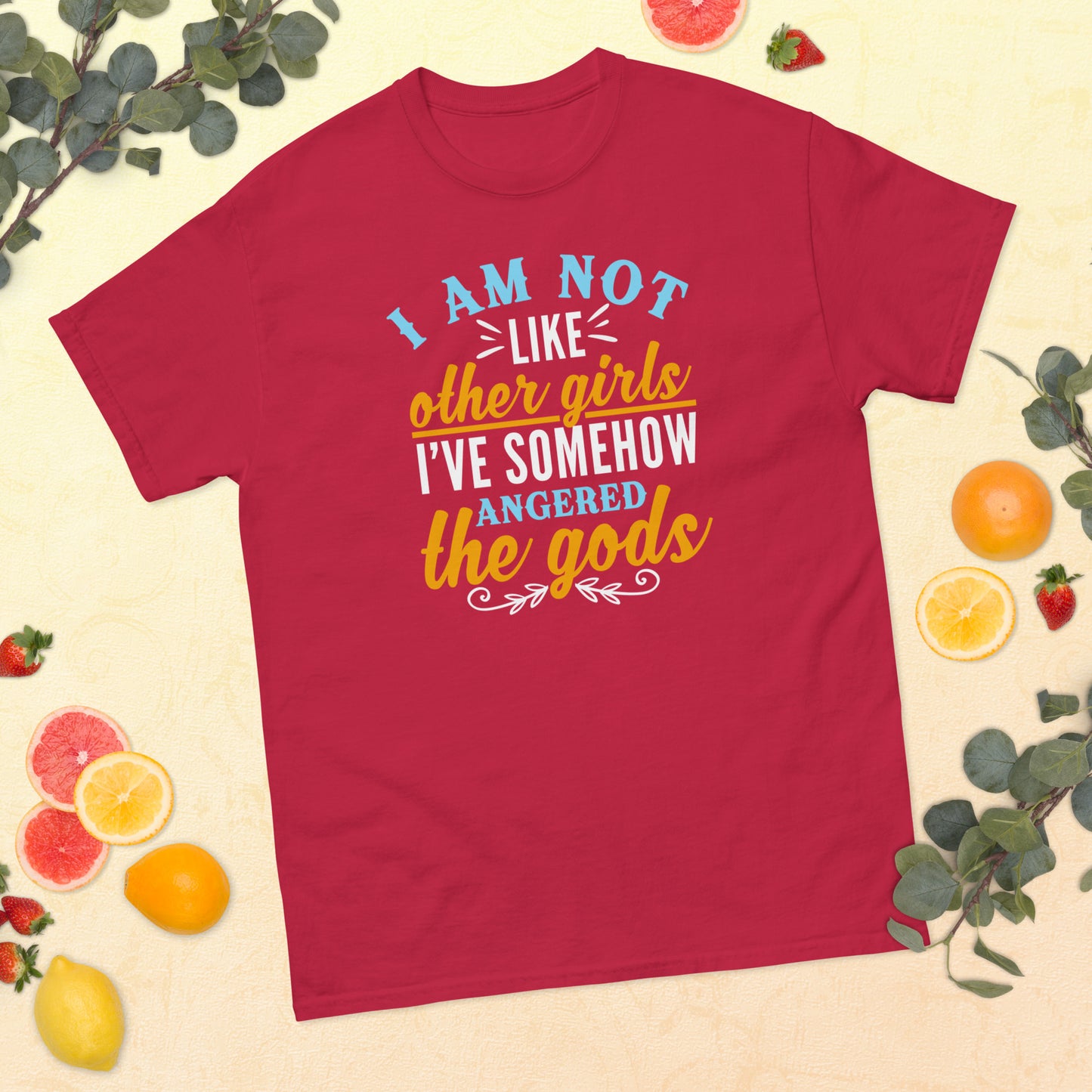 I Am Not Like Other Girls, I've Angered The Gods, Funny T-Shirt, Irreverent Shirt, Ironic T Shirt, Sarcastic Tee-Shirt, Witty Shirt