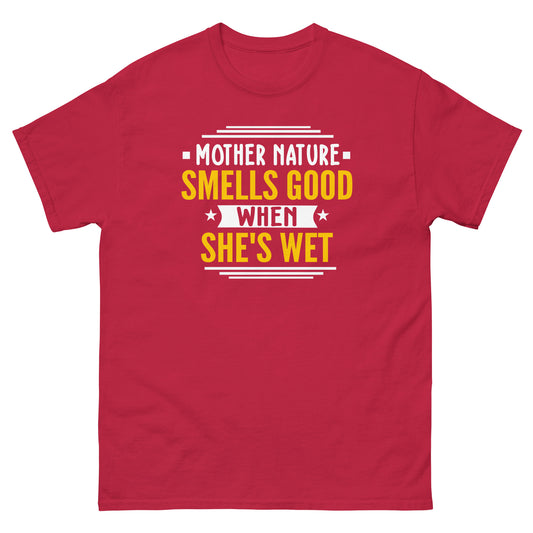 Mother Nature Smells Good When She's Wet, Funny T-Shirt, Irreverent Shirt, Ironic T Shirt, Sarcastic Tee-Shirt, Witty Shirt