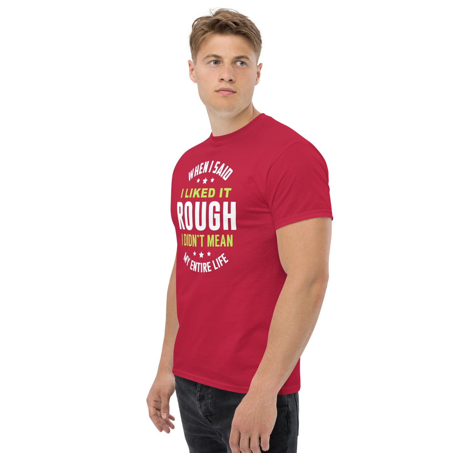 When I Said I Liked It Rough I Didn't Mean Forever - Unisex classic tee