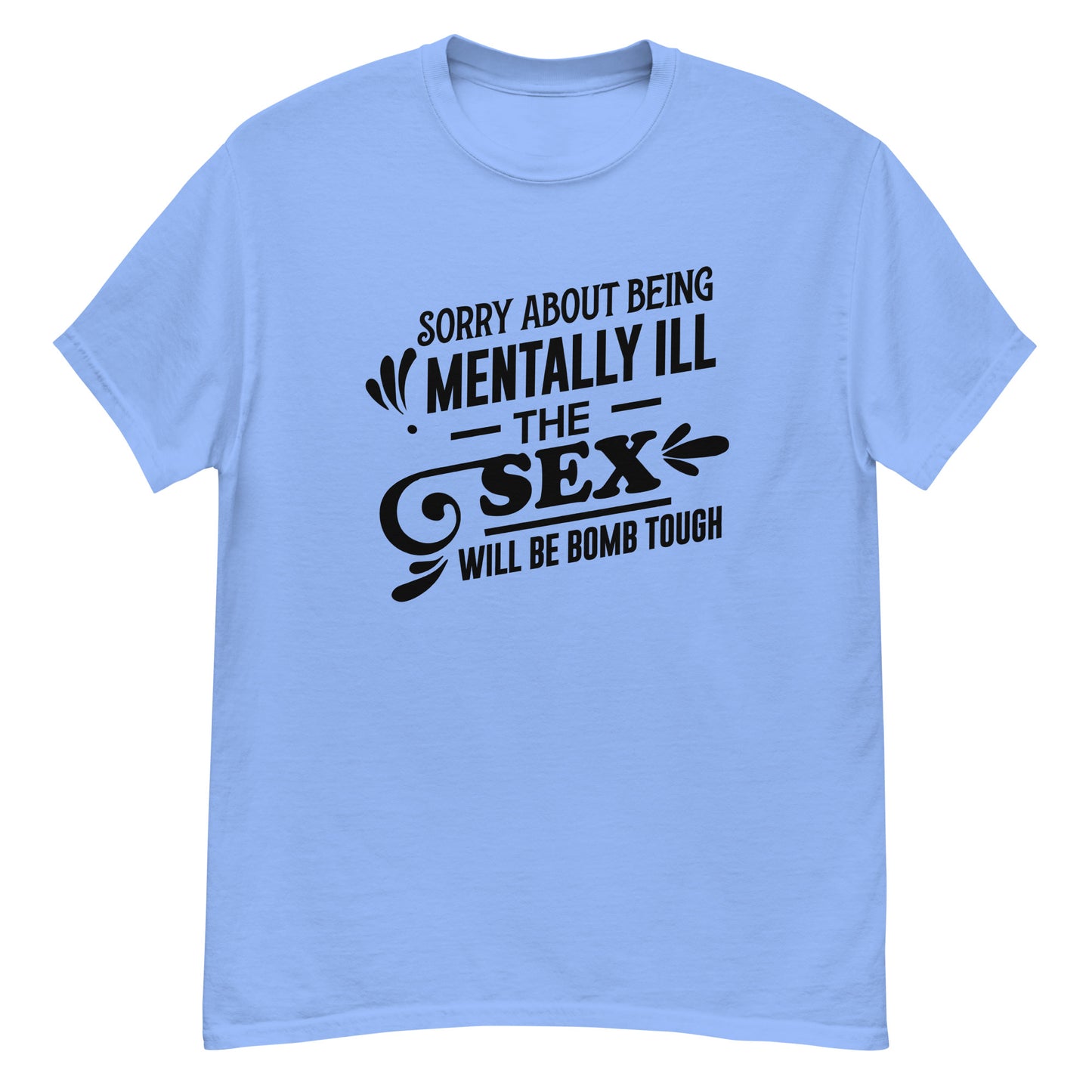 Sorry About Being Mentally Ill - Unisex classic tee