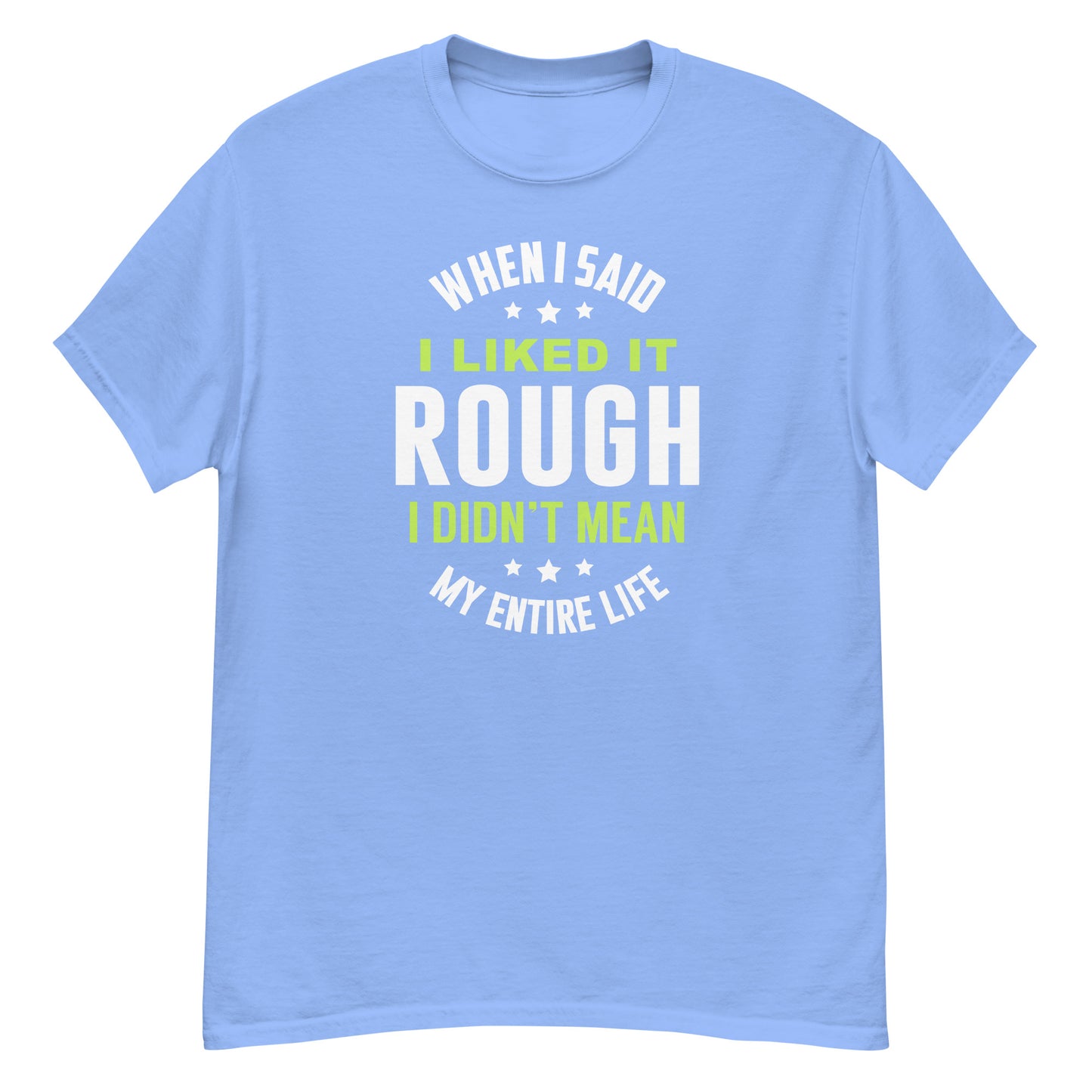 When I Said I Liked It Rough I Didn't Mean Forever - Unisex classic tee