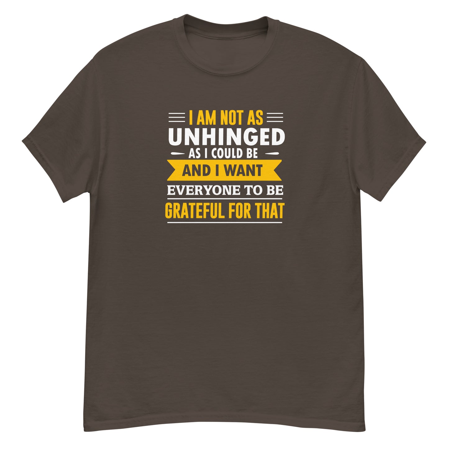 I'm Not As Unhinged As I Could Be - Unisex classic tee