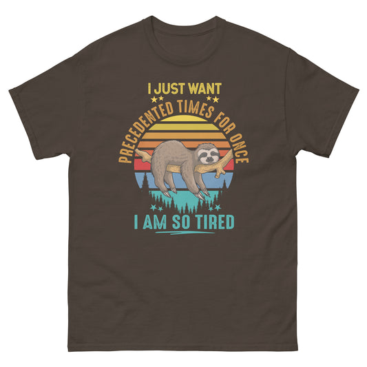 I Just Want Precedented Times - Unisex classic tee