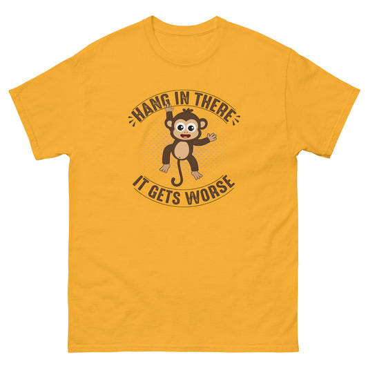 Hang In There, It Gets Worse - Unisex classic tee