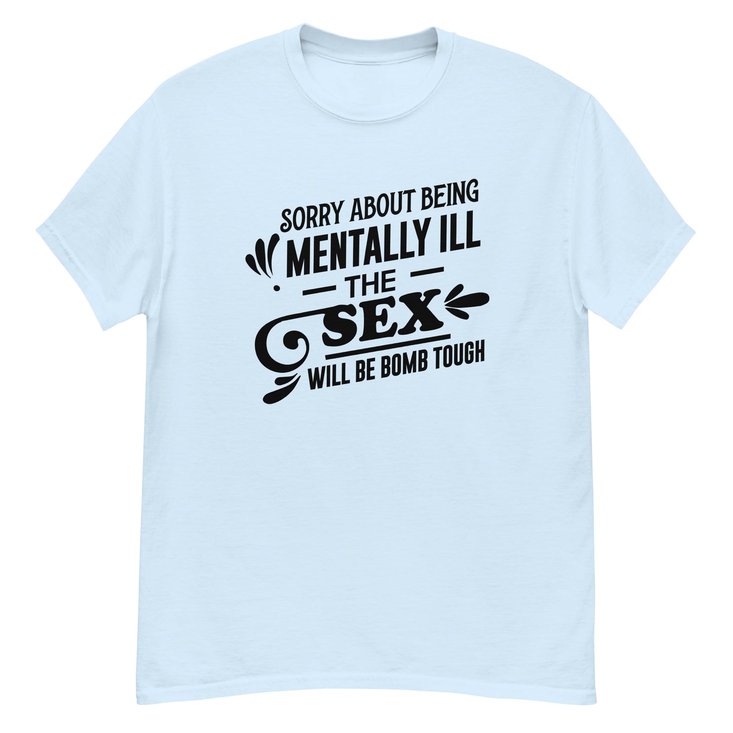 Sorry About Being Mentally Ill - Unisex classic tee