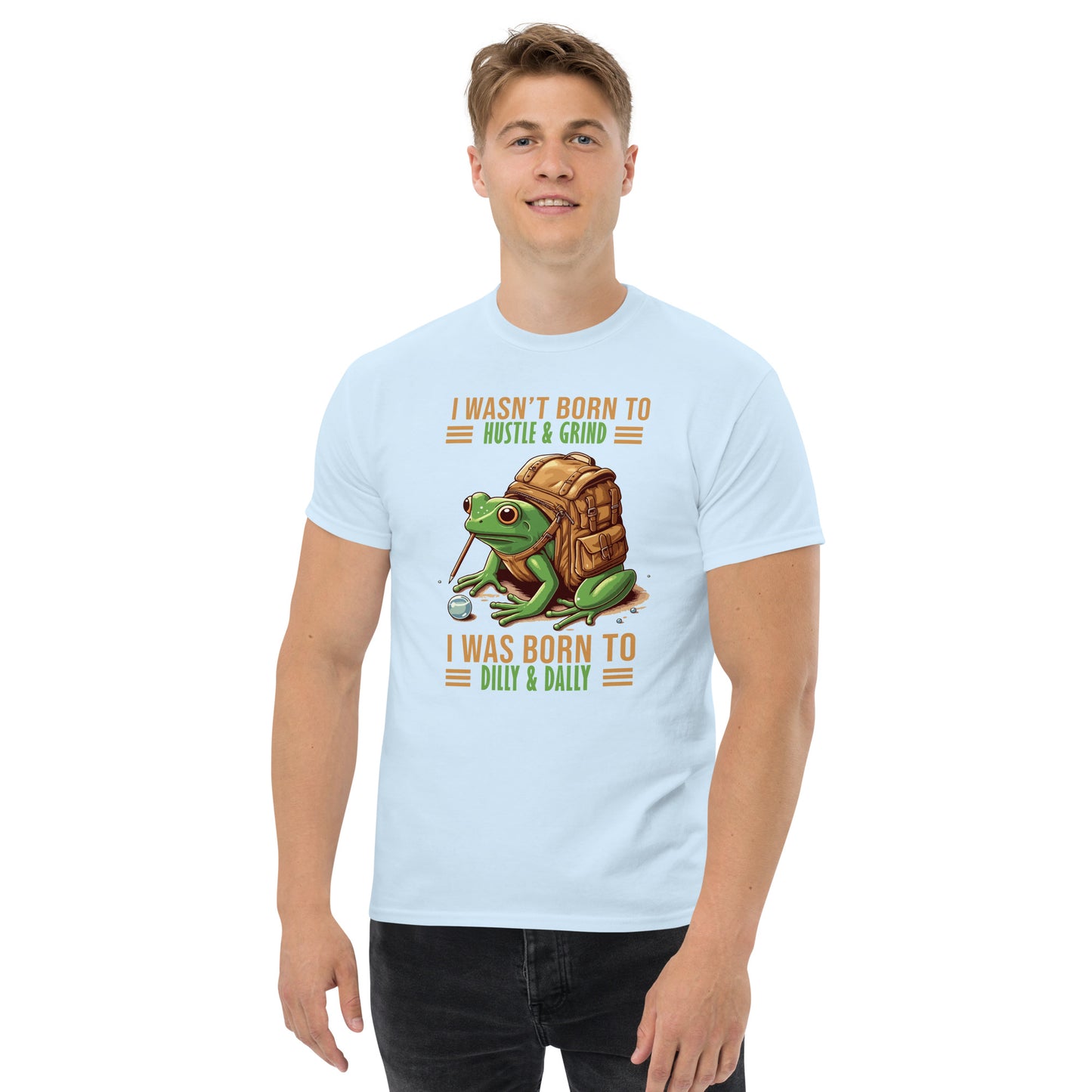 I Wasn't Born To Hustle And grind, I Was Born To Dilly And Dally, Funny T-Shirt, Irreverent Shirt, Ironic T Shirt, Sarcastic Tee-Shirt