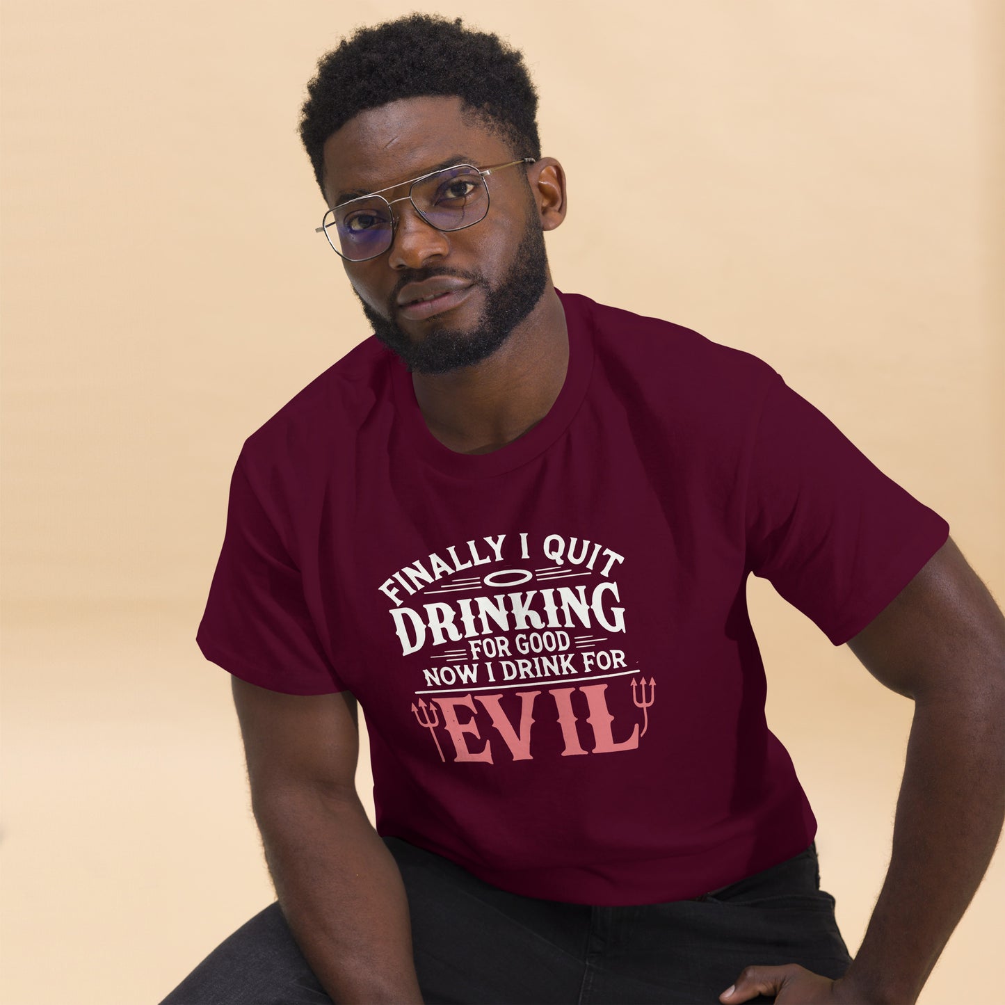 Finally Quit Drinking For Good, Now I Drink For Evil, Funny T-Shirt, Irreverent Shirt, Ironic T Shirt, Sarcastic Tee-Shirt, Witty Shirt