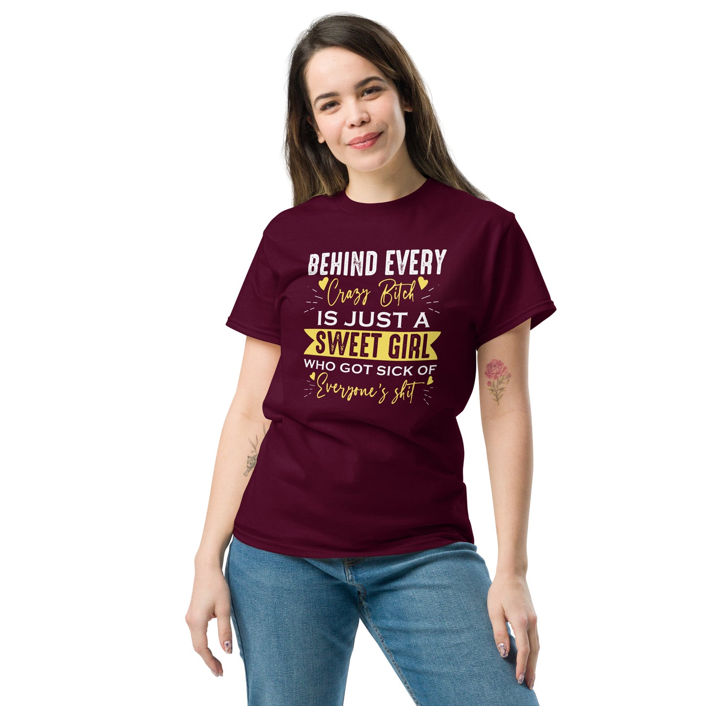 Behind Every Crazy Bitch Is A Sweet Girl Who Got Sick Of Everyone's Shit, Funny T-Shirt, Irreverent Shirt, Sarcastic Tee-Shirt