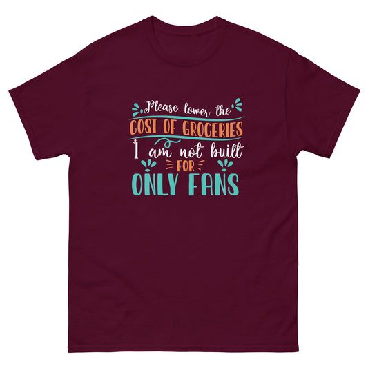 Please Lower The Cost Of Groceries, I'm Not Built For OnlyFans, Funny T-Shirt, Irreverent Shirt, Ironic T Shirt, Sarcastic Tee-Shirt