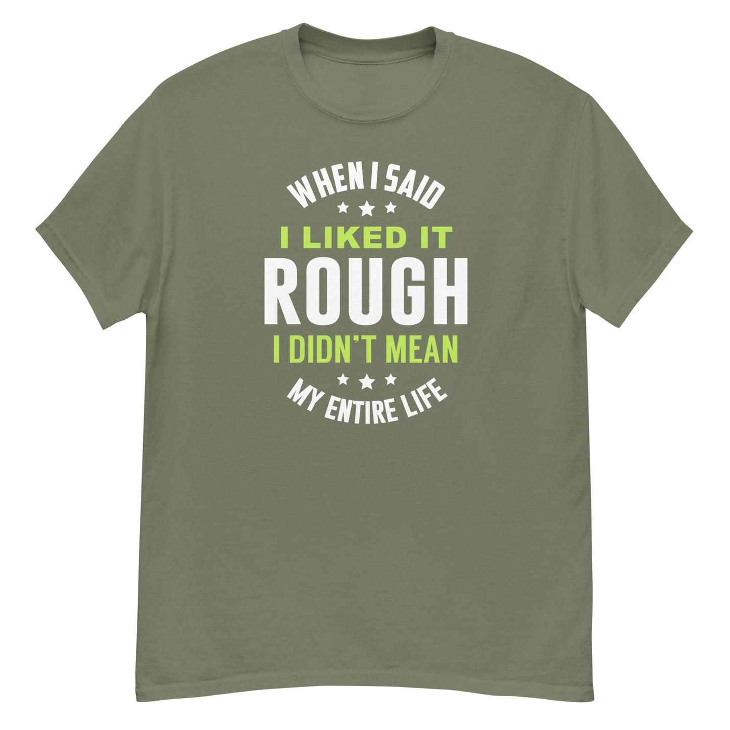 When I Said I Liked It Rough I Didn't Mean Forever - Unisex classic tee