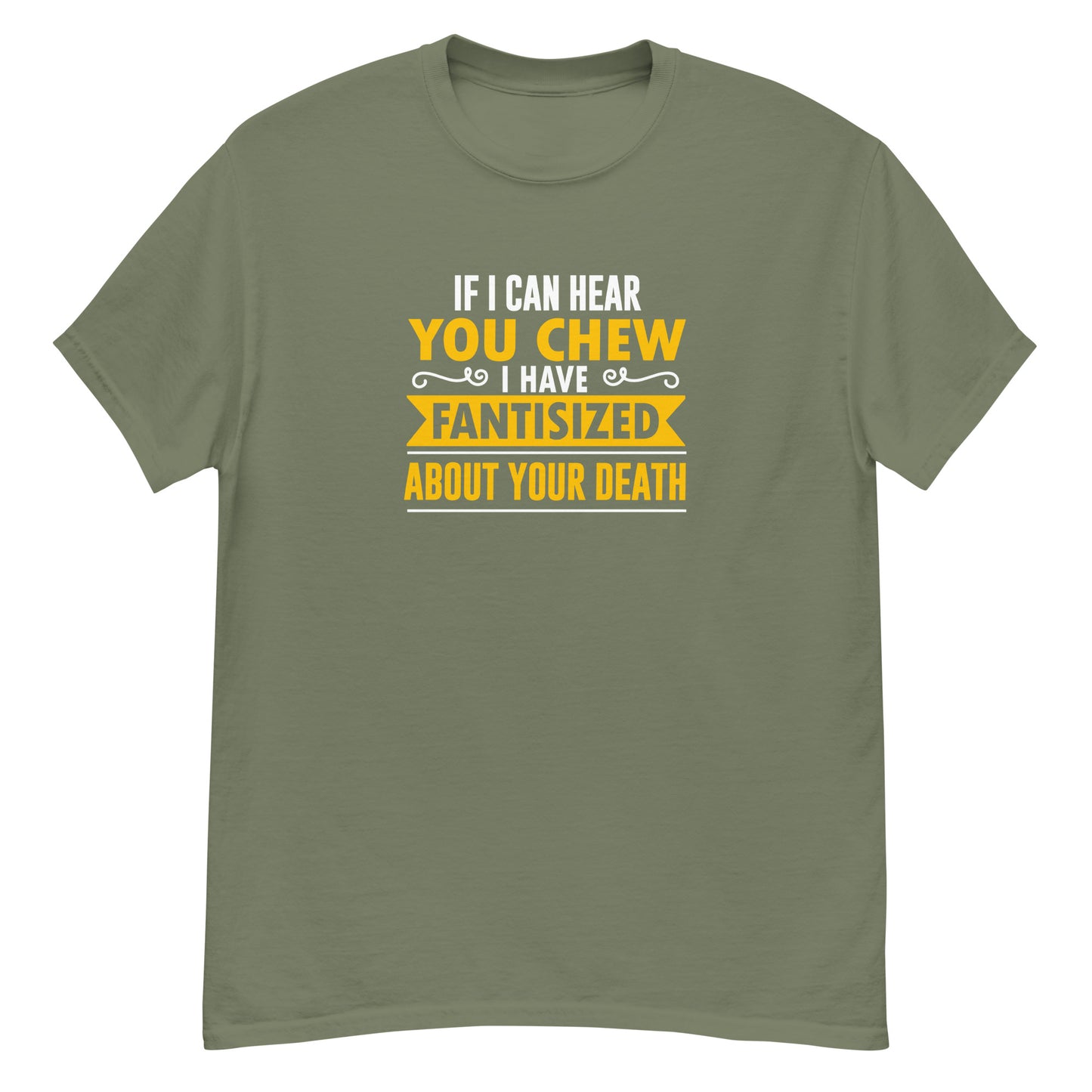 If I Can Hear You Chew I Have Fantasised About Your Death, Funny T-Shirt, Irreverent Shirt, Ironic T Shirt, Sarcastic Tee-Shirt, Witty Shirt