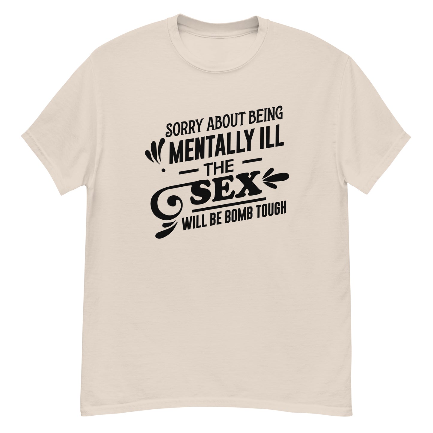 Sorry About Being Mentally Ill - Unisex classic tee