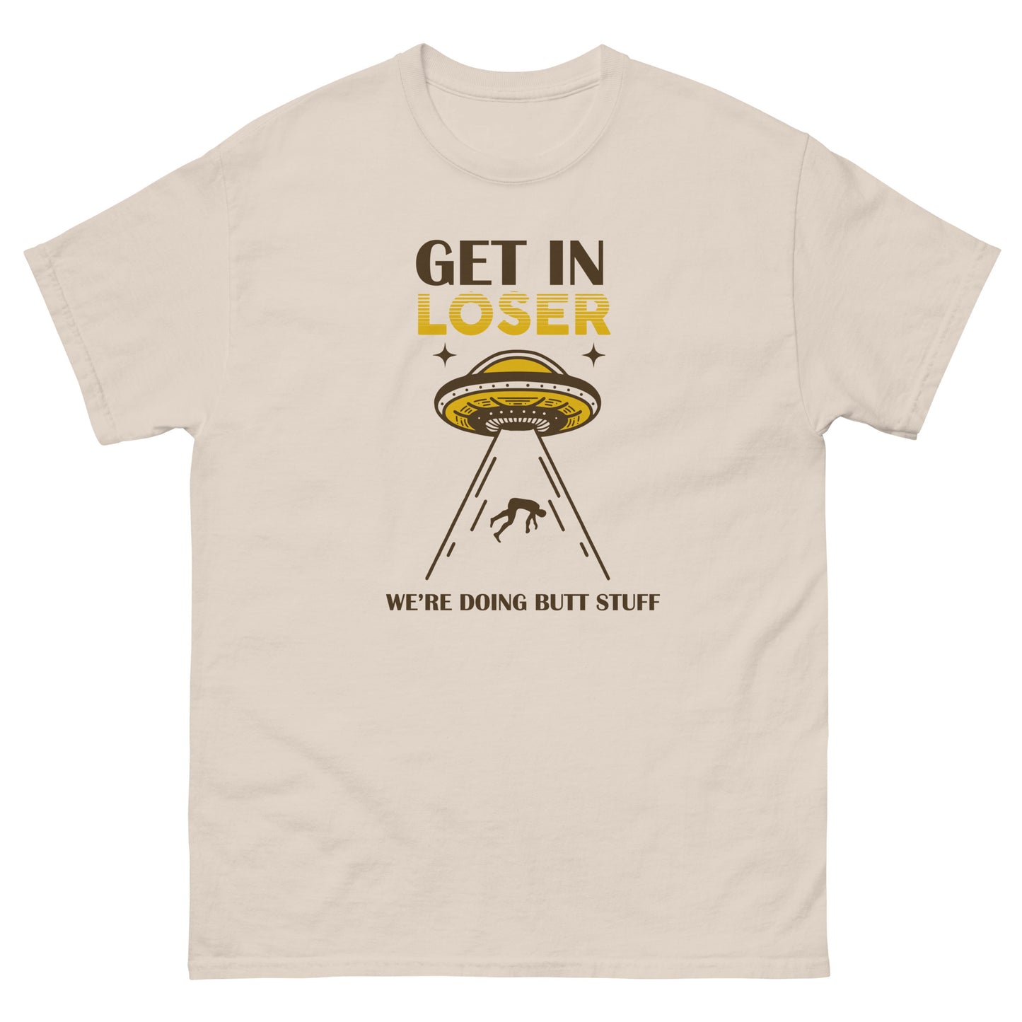 Get In Loser, We're Doing Butt Stuff, Alien Abduction, Anal Probe, Funny T-Shirt, Irreverent Shirt, Ironic T Shirt, Sarcastic Tee-Shirt