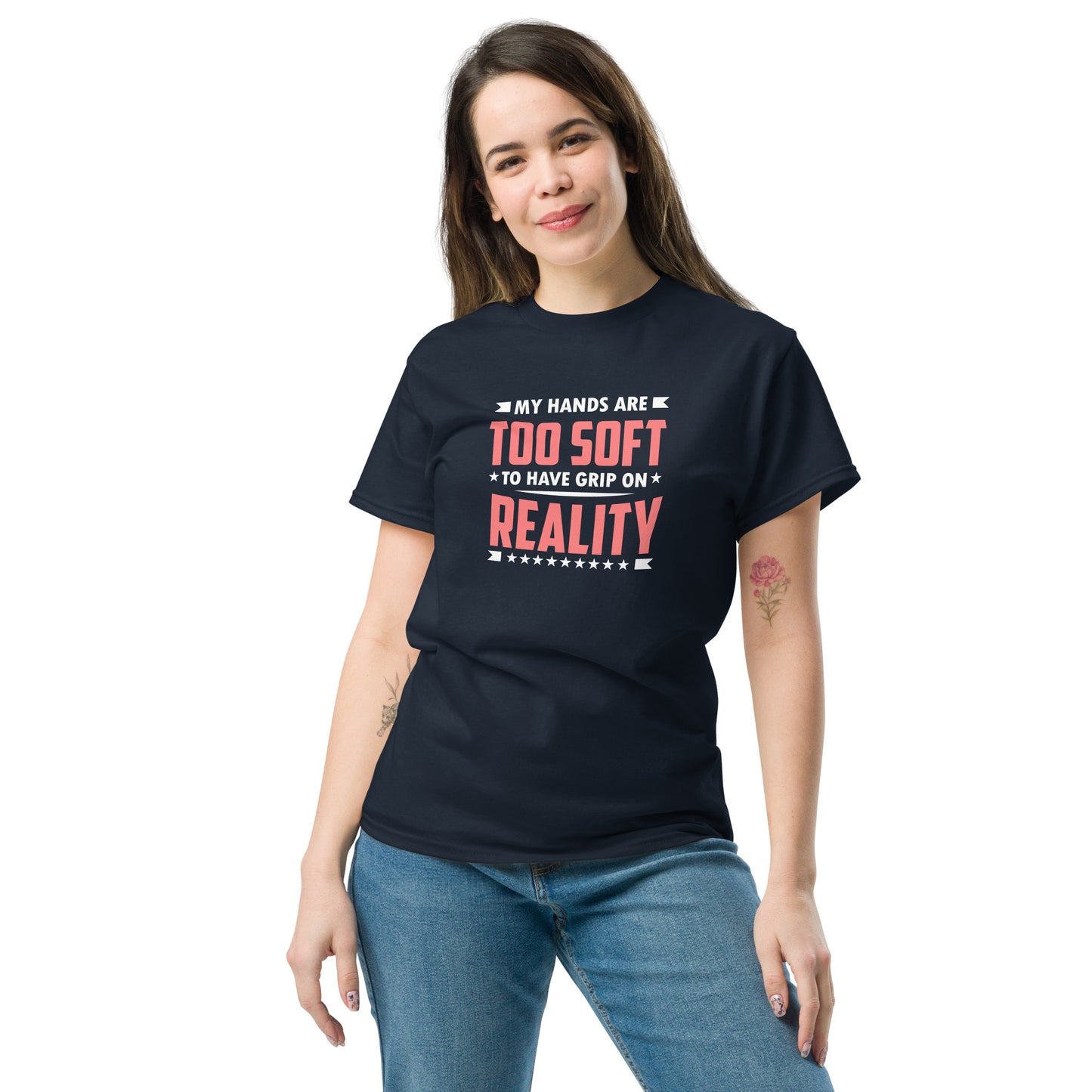 Too Soft To Have A grip On Reality - Unisex classic tee