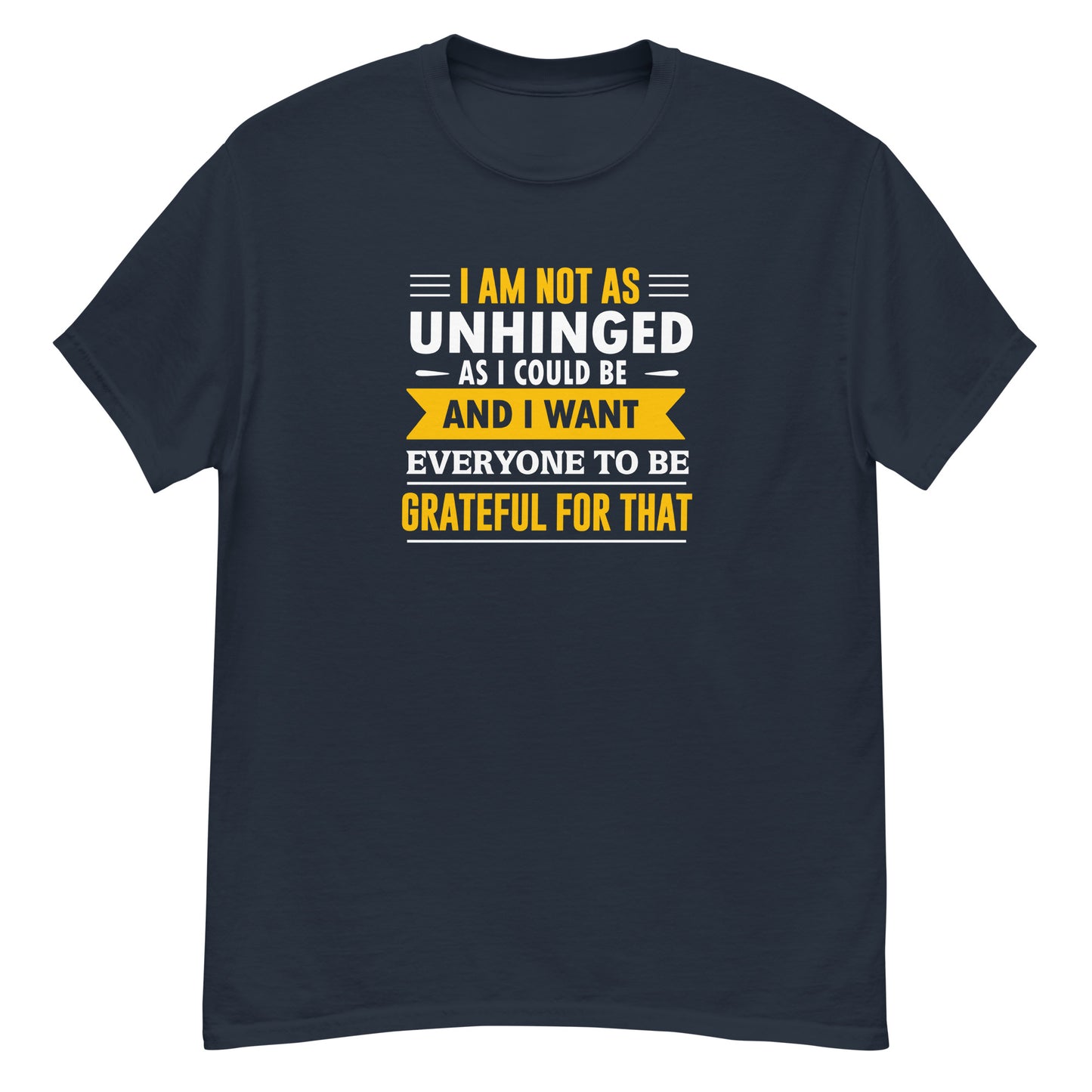 I'm Not As Unhinged As I Could Be - Unisex classic tee