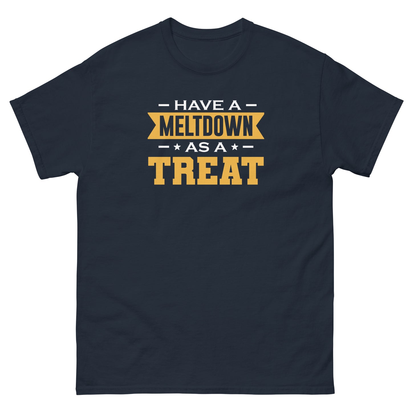 Have A Meltdown As A Treat - Unisex classic tee