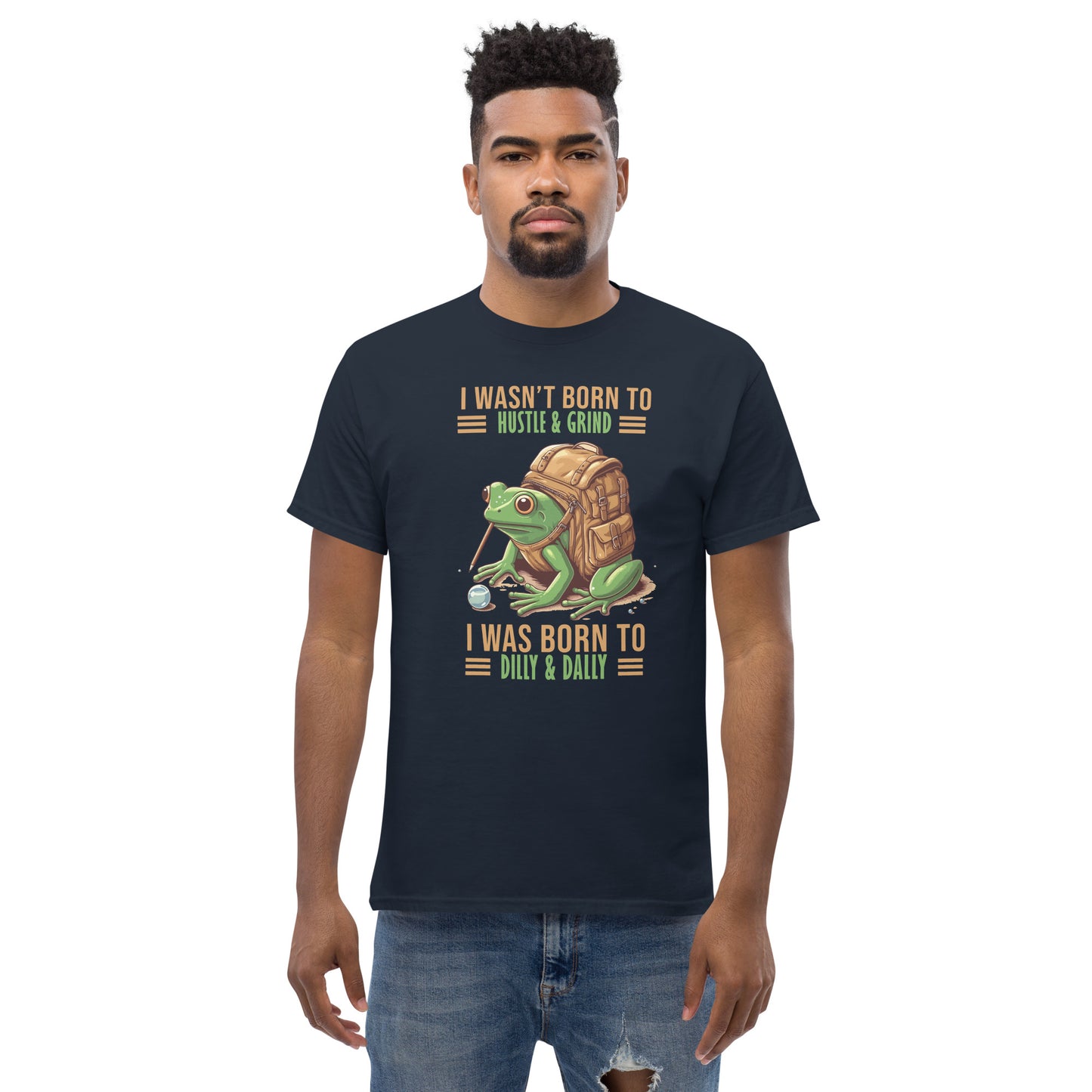 I Wasn't Born To Hustle And grind, I Was Born To Dilly And Dally, Funny T-Shirt, Irreverent Shirt, Ironic T Shirt, Sarcastic Tee-Shirt