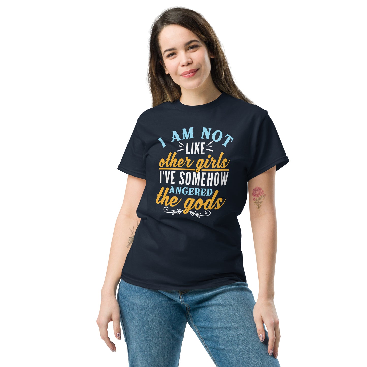 I Am Not Like Other Girls, I've Angered The Gods, Funny T-Shirt, Irreverent Shirt, Ironic T Shirt, Sarcastic Tee-Shirt, Witty Shirt