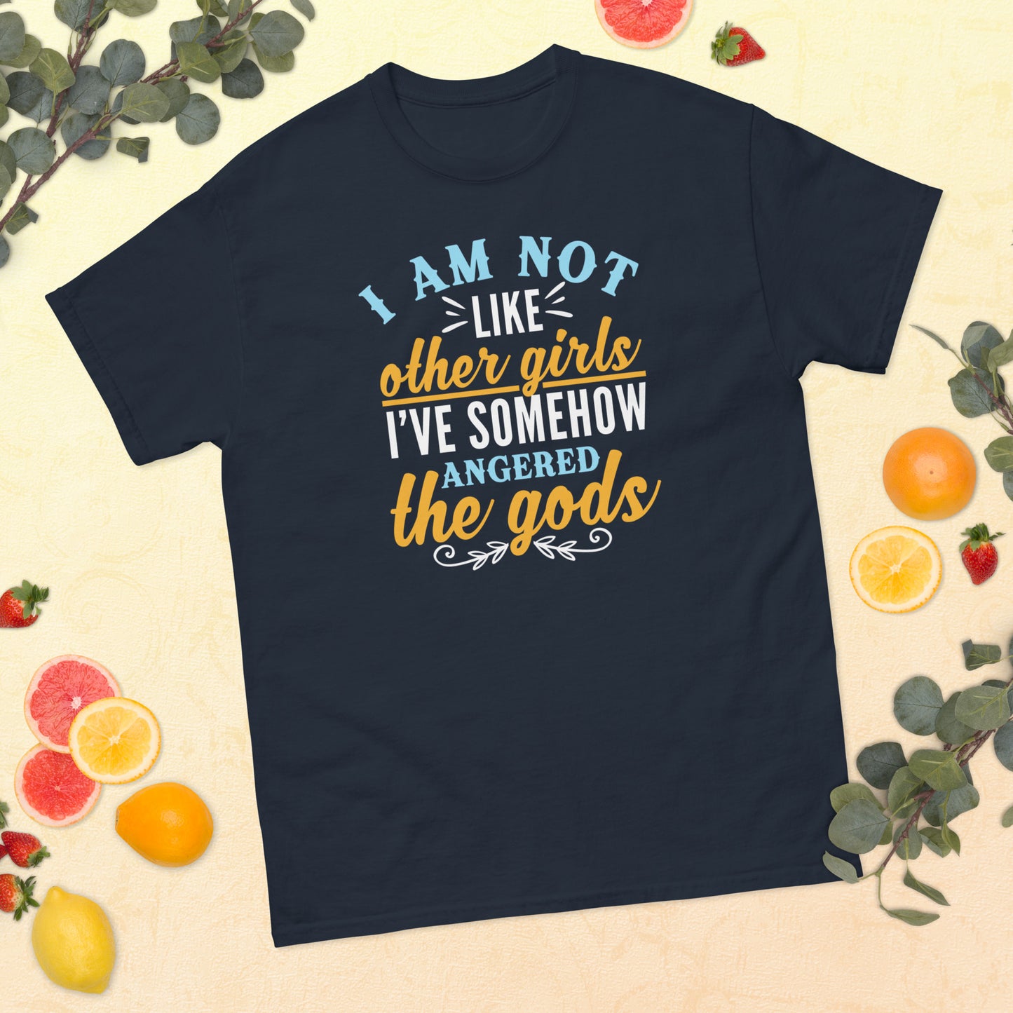 I Am Not Like Other Girls, I've Angered The Gods, Funny T-Shirt, Irreverent Shirt, Ironic T Shirt, Sarcastic Tee-Shirt, Witty Shirt