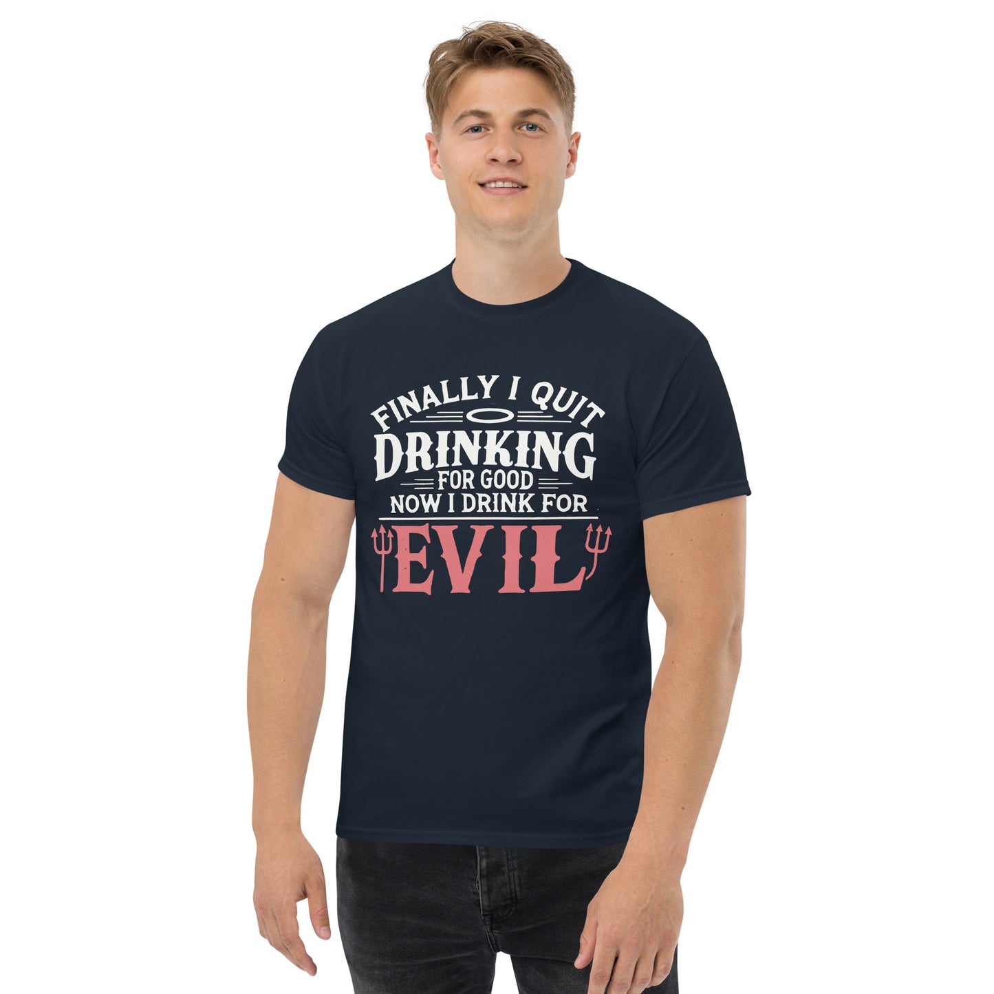 Finally Quit Drinking For Good, Now I Drink For Evil, Funny T-Shirt, Irreverent Shirt, Ironic T Shirt, Sarcastic Tee-Shirt, Witty Shirt