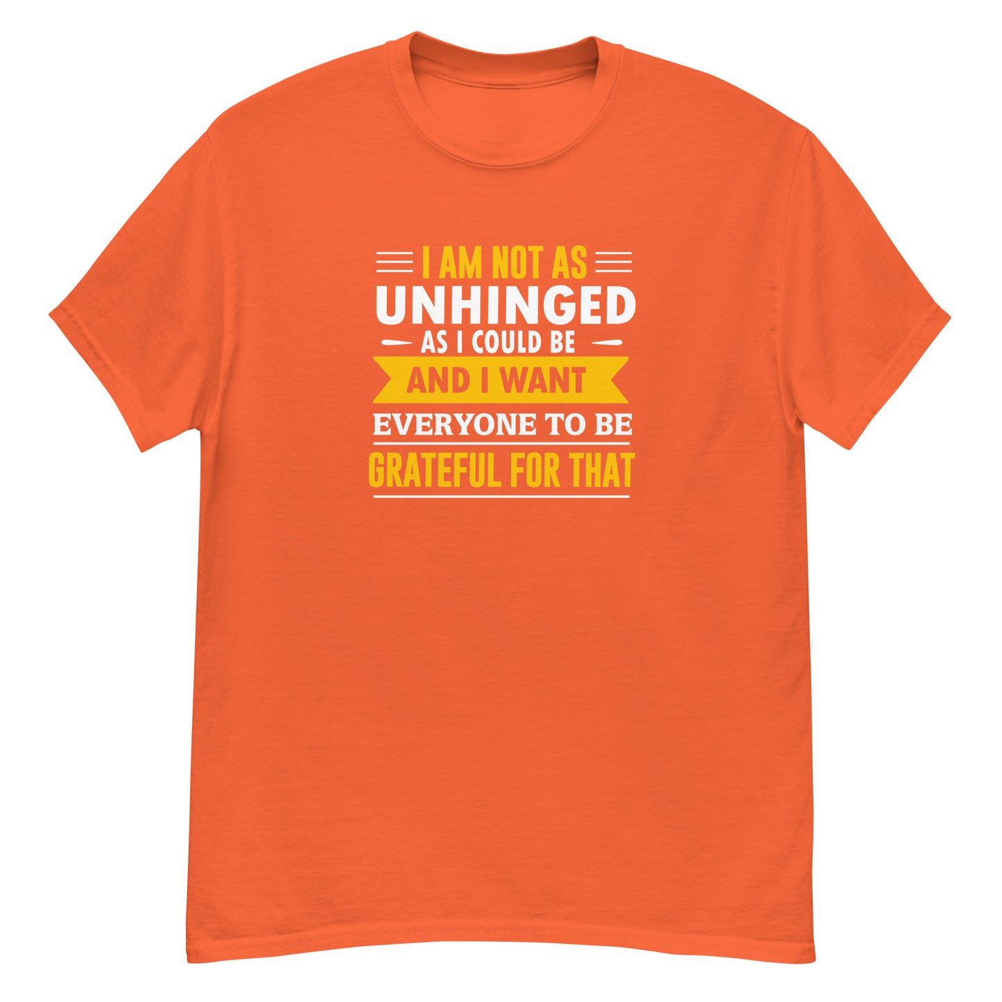 I'm Not As Unhinged As I Could Be - Unisex classic tee