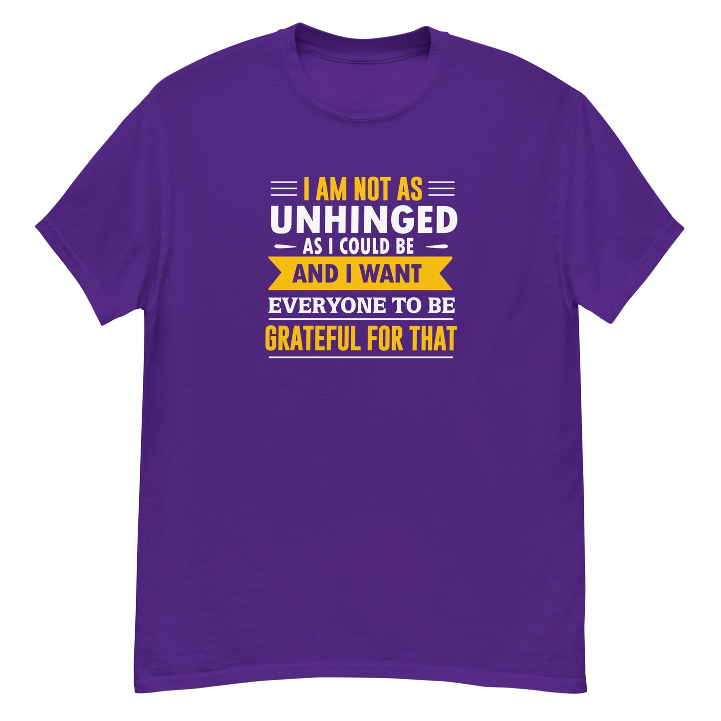 I'm Not As Unhinged As I Could Be - Unisex classic tee