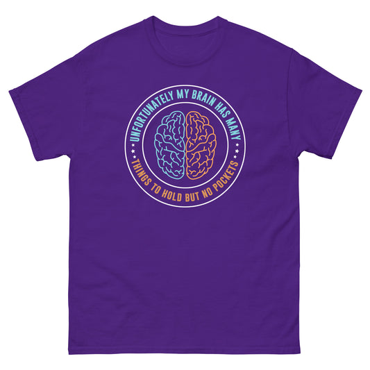 My Brain Has Many Things To Hold, But No Pockets - Unisex classic tee