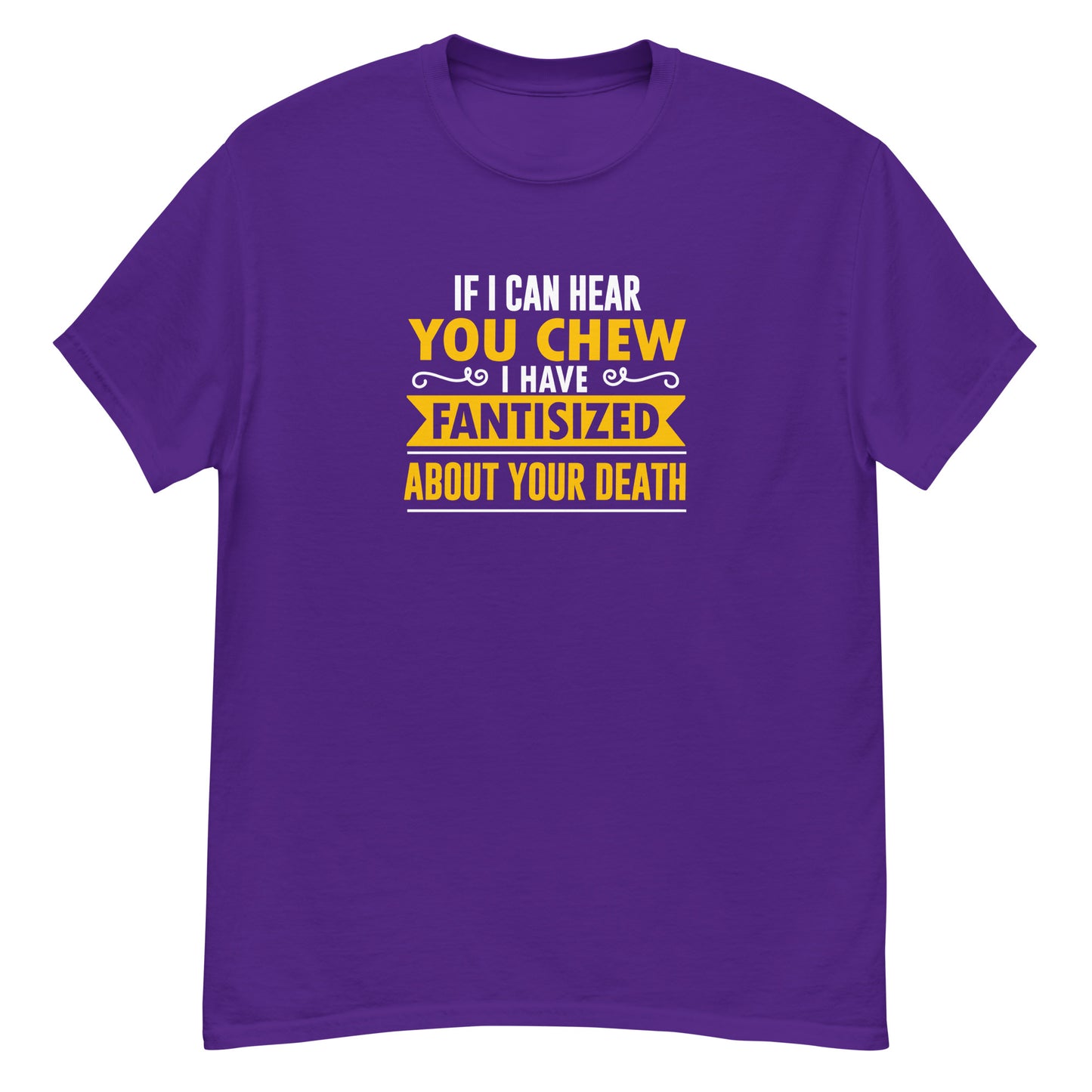 If I Can Hear You Chew I Have Fantasised About Your Death, Funny T-Shirt, Irreverent Shirt, Ironic T Shirt, Sarcastic Tee-Shirt, Witty Shirt