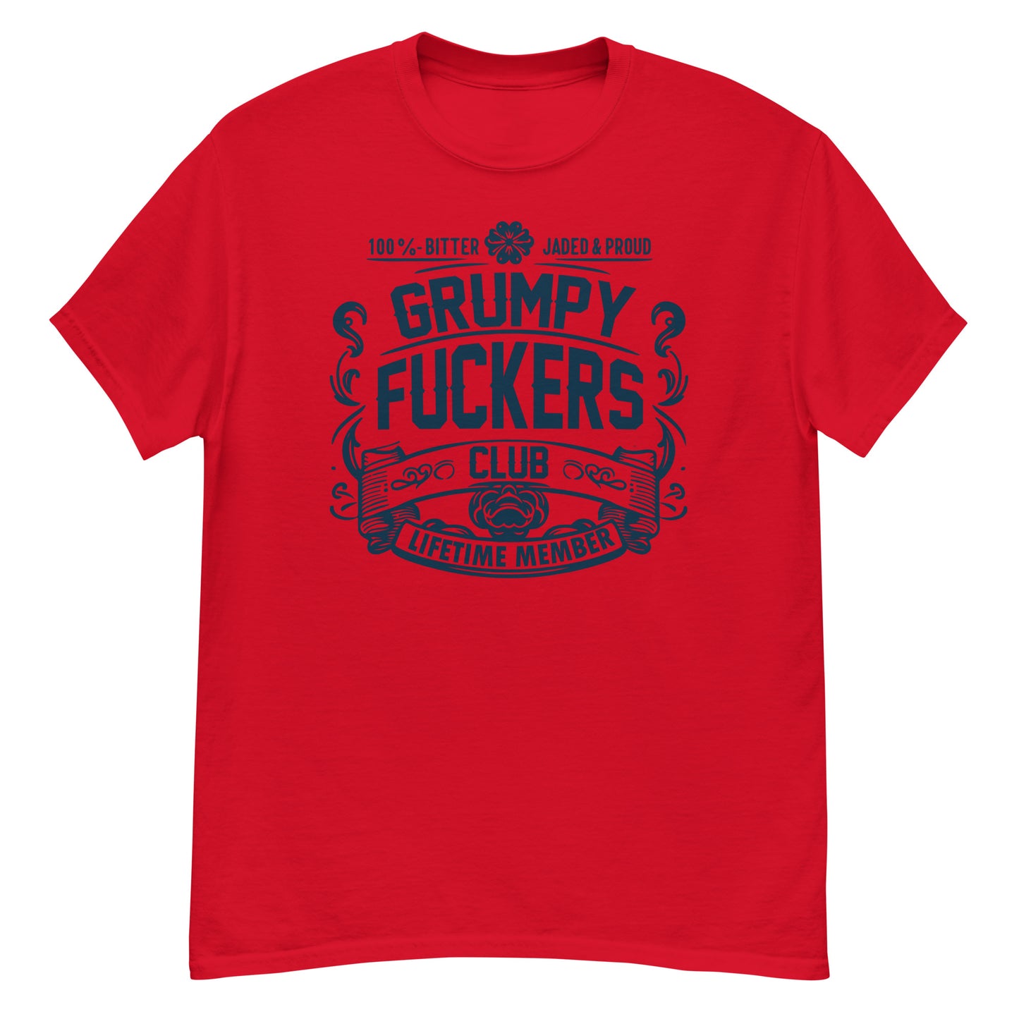 Grumpy Fuckers Club Funny T-Shirt, Lifetime Member, Jaded, Bitter, Proud, Irreverent Shirt, Sarcastic Tee-Shirt, Ironic Shirt