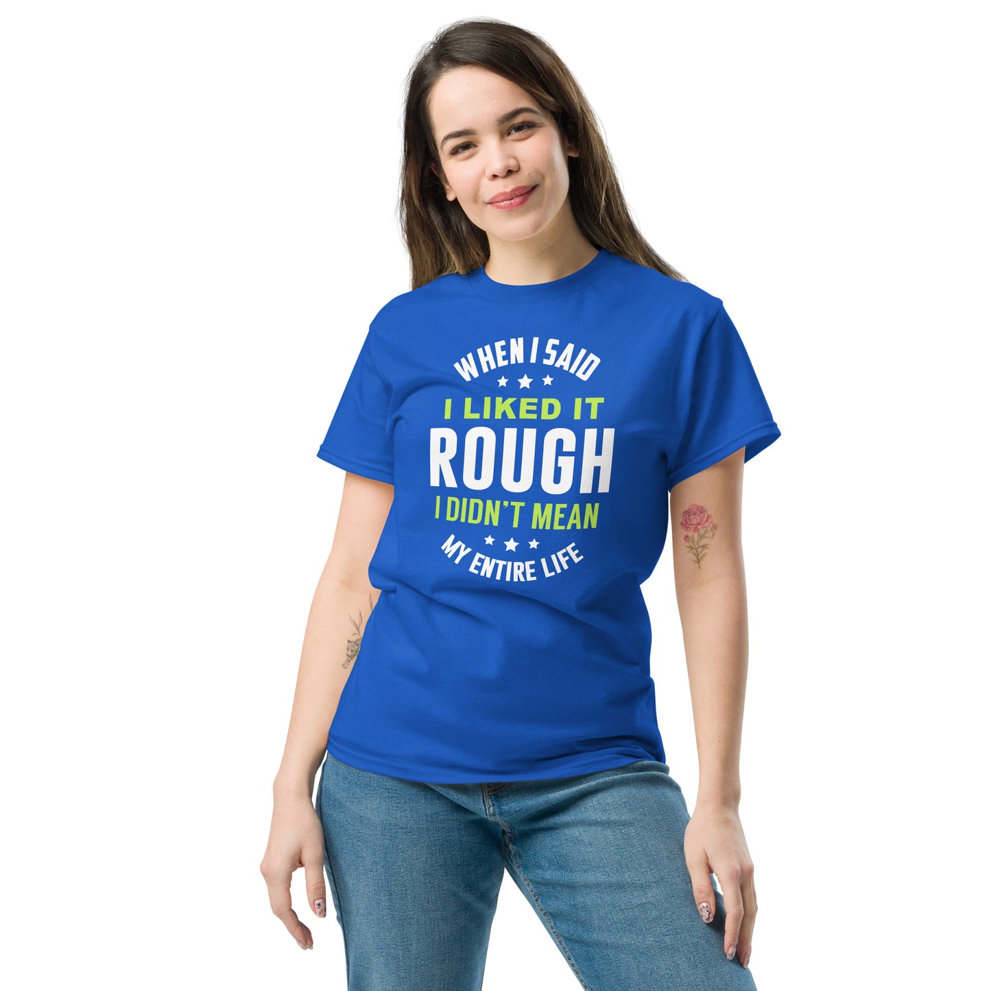 When I Said I Liked It Rough I Didn't Mean Forever - Unisex classic tee