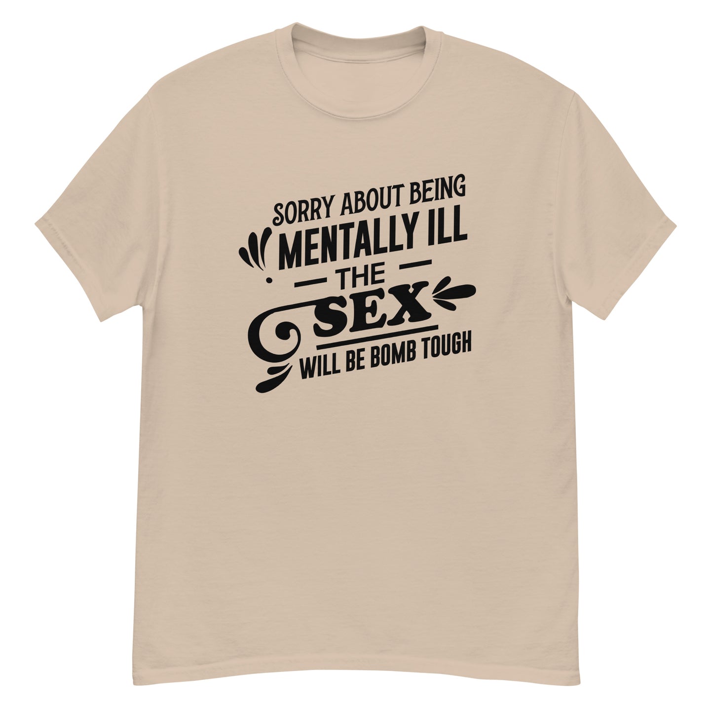 Sorry About Being Mentally Ill - Unisex classic tee