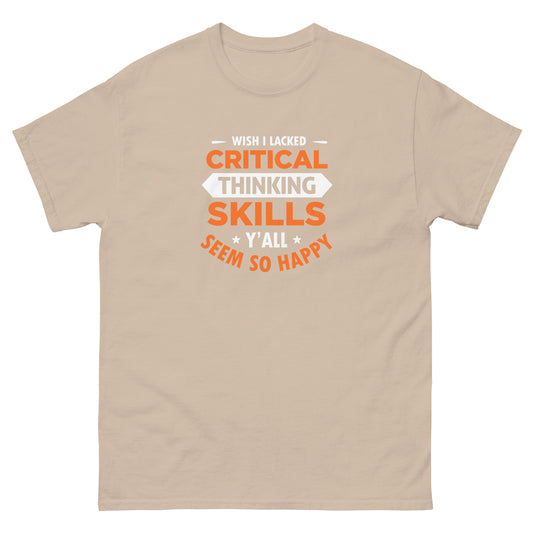 Wish I Lacked Critical Thinking Skills - Unisex classic tee