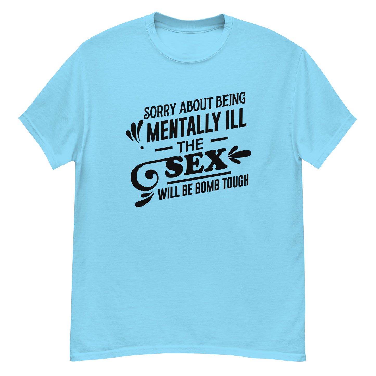 Sorry About Being Mentally Ill - Unisex classic tee