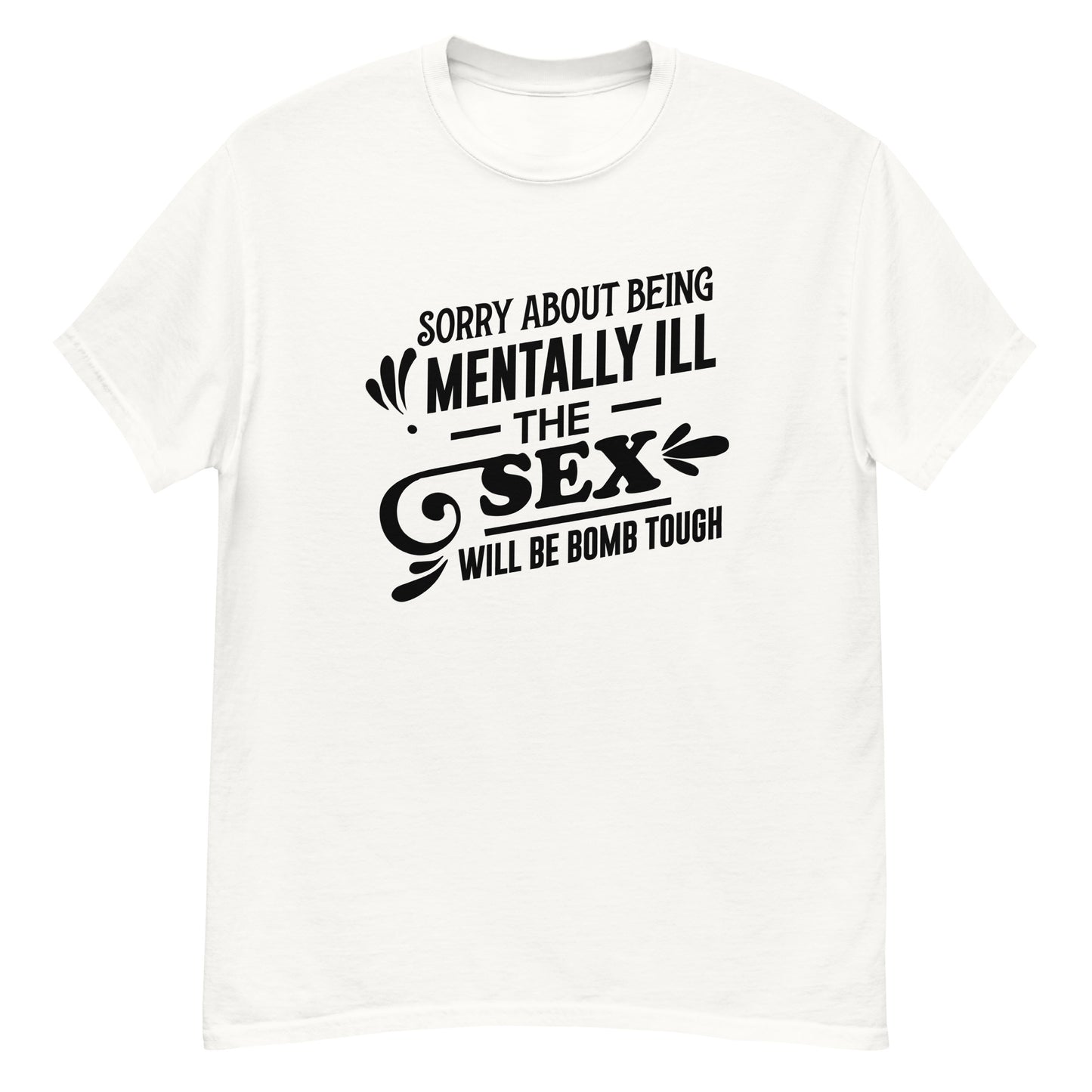 Sorry About Being Mentally Ill - Unisex classic tee